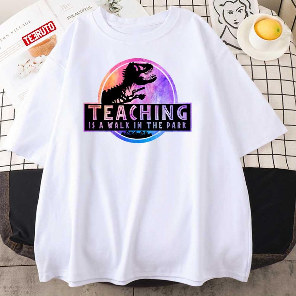 Teaching Is A Walk In The Park Funny Teacher Life Unisex T Shirt