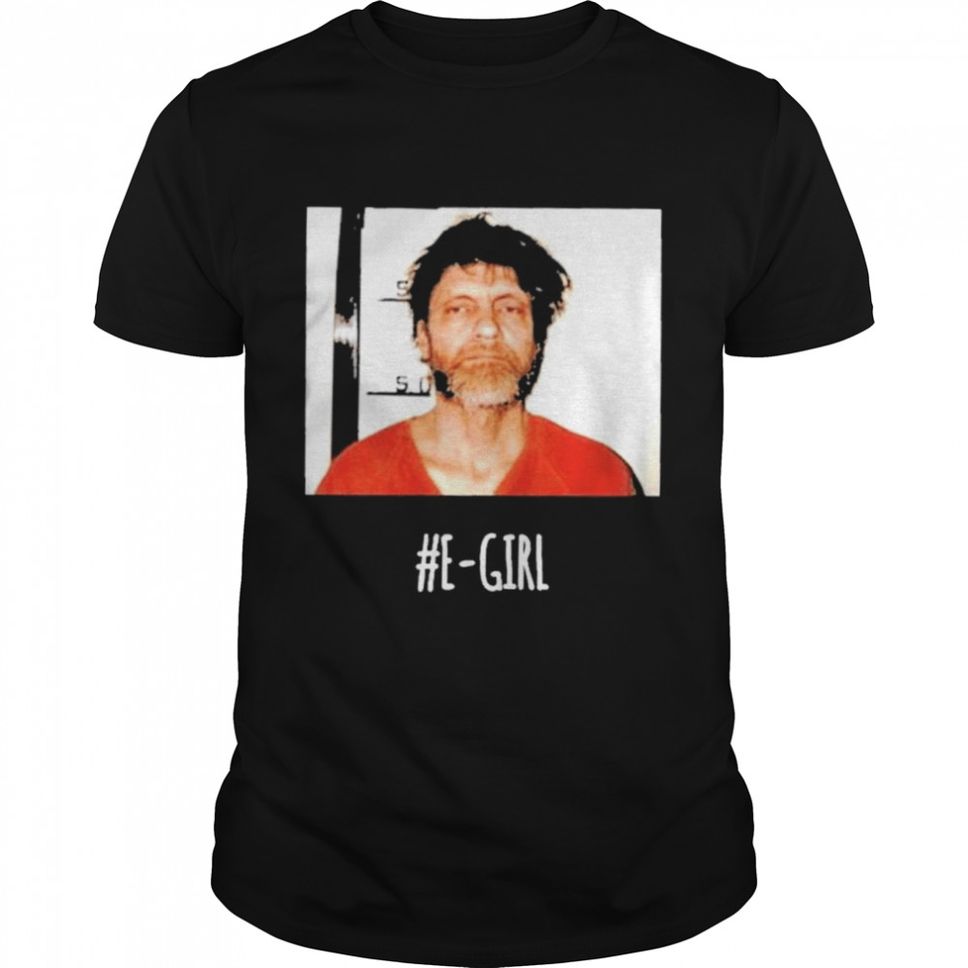 Ted Kaczynski E Girl Shirt