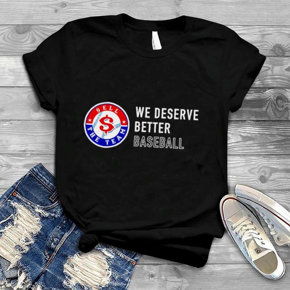 Texas Rangers We Deserve Better Baseball Shirt