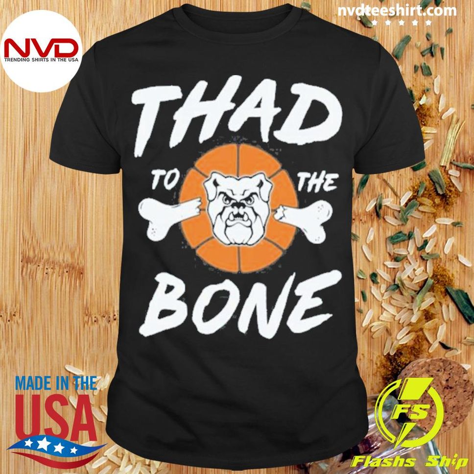 Thad To The Bone Shirt