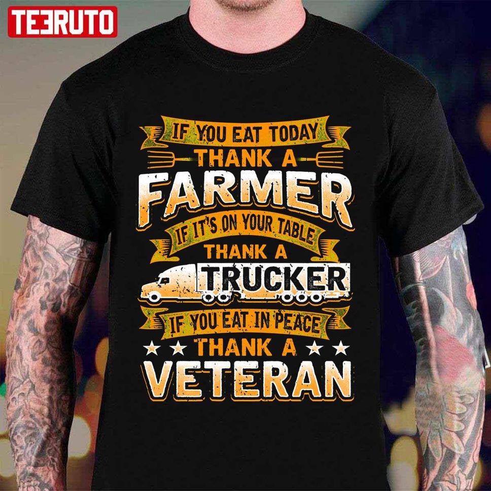 Thank A Farmer Thank A Trucker Thank A Veteran Unisex T Shirt