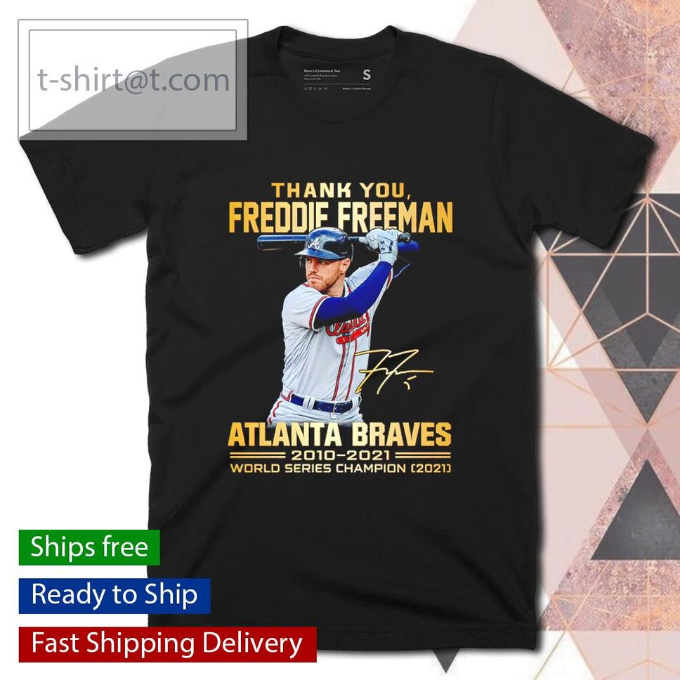 Thank you Freddie Freeman Atlanta Braves 2010 2021 World Seires Champion 2021 signature shirt