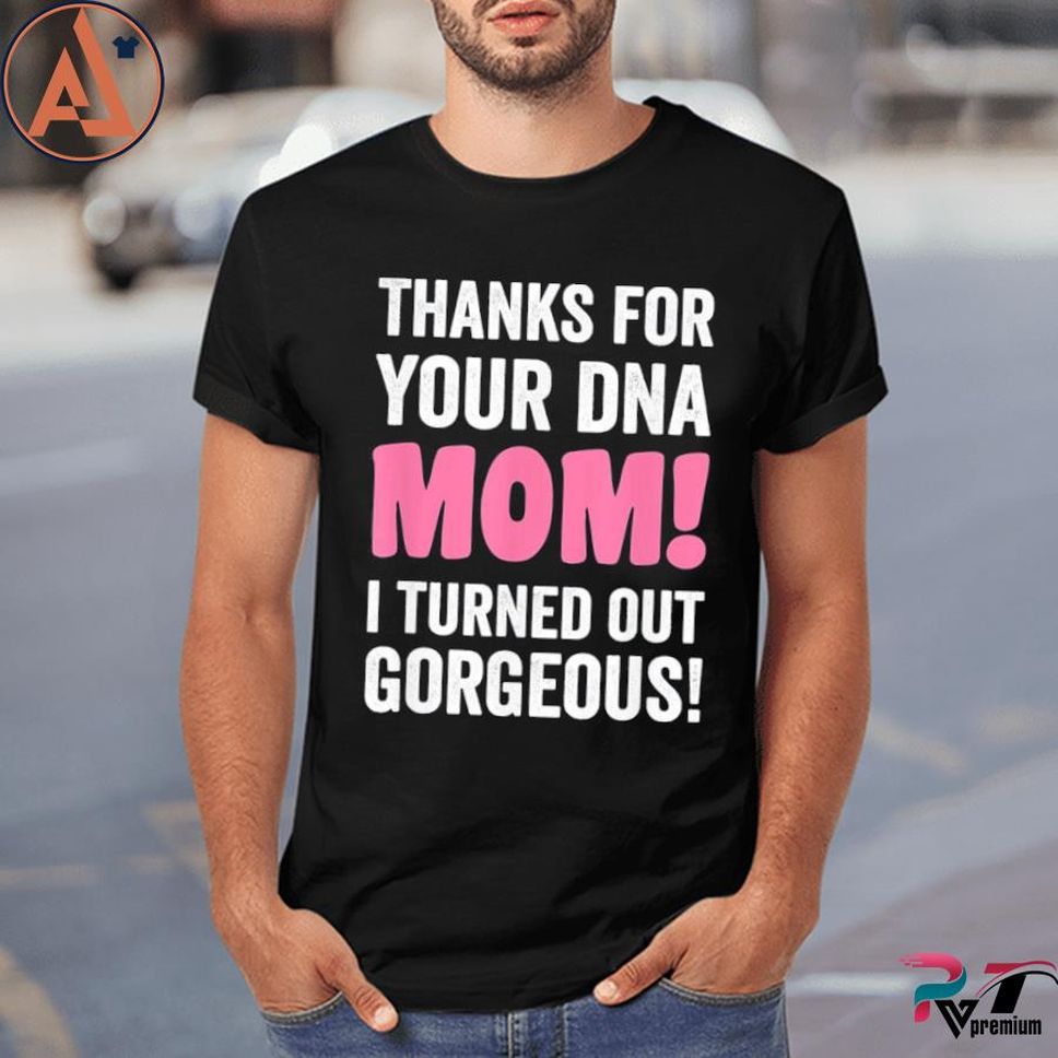 Thanks for your DNA mom mothers day for daughter and son shirt