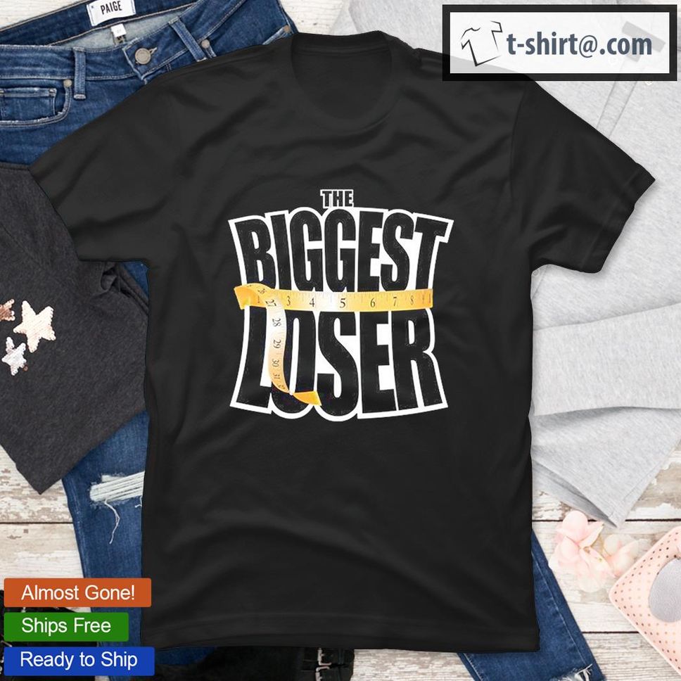 The Biggest Loser T Shirt