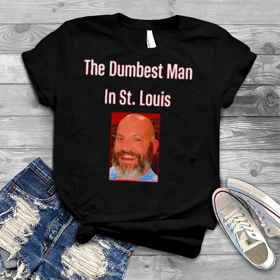 The Dumbest Man In St Louis Dan Buffa T Shirt