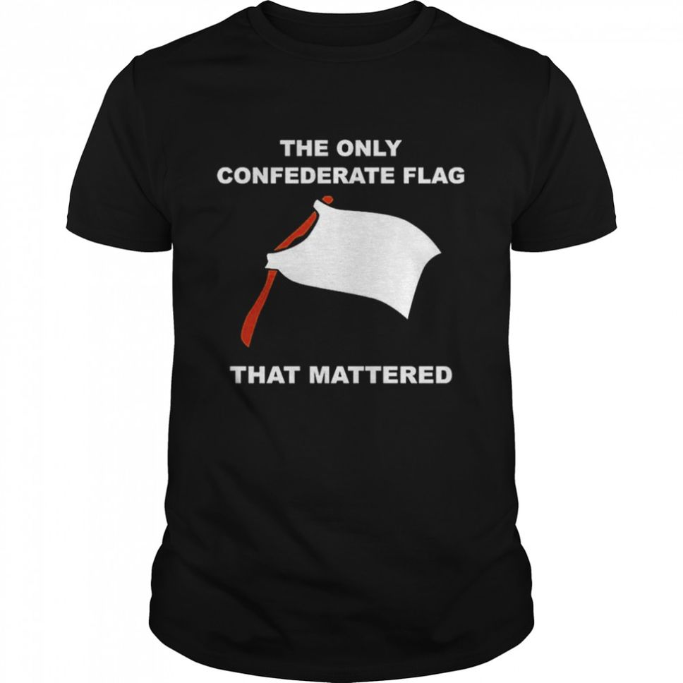 The Only Confederate Flag That Mattered TShirt