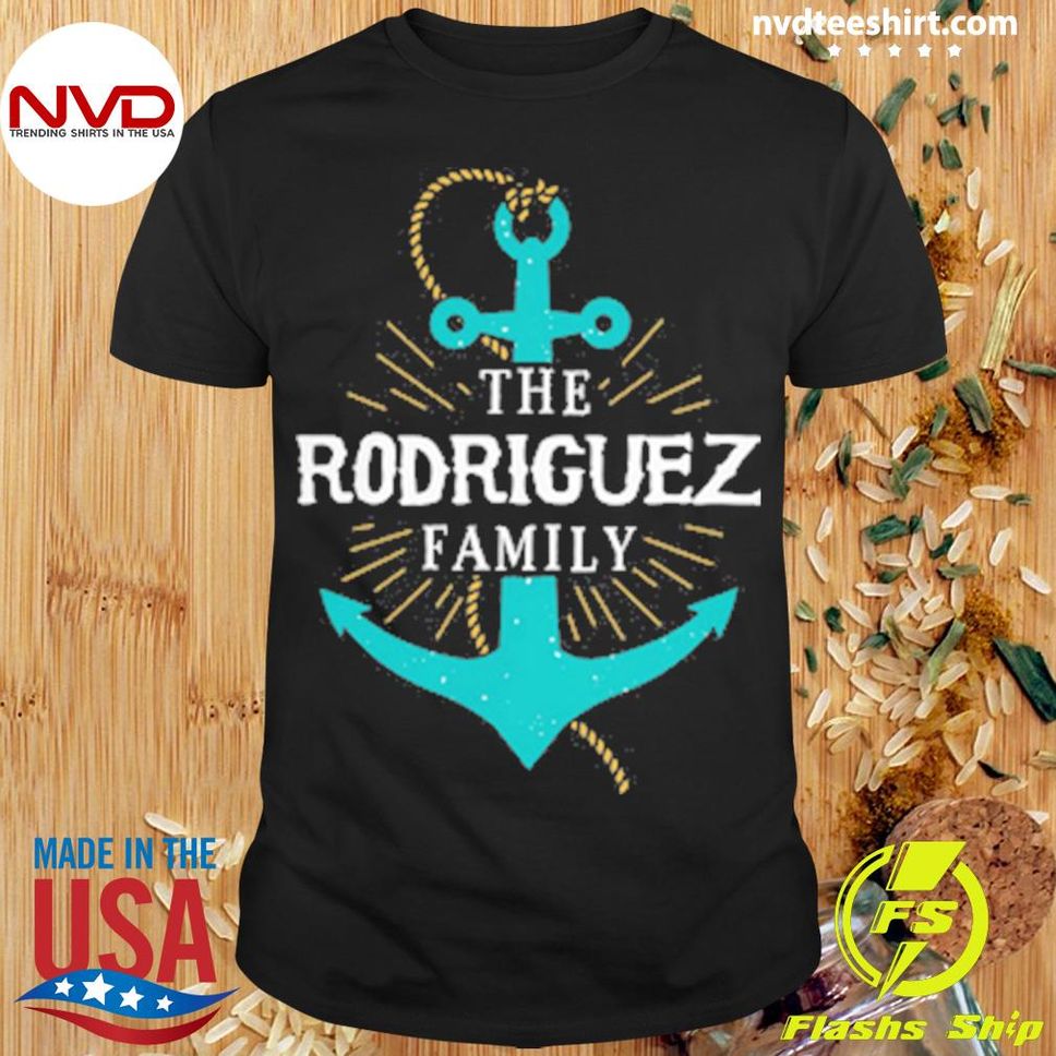The Rodriguez Family Anchor Last Name Surname Reunion Shirt