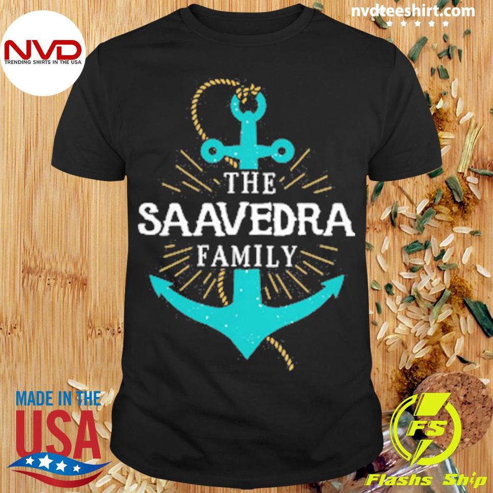 The Saavedra Family Anchor Last Name Surname Reunion Shirt