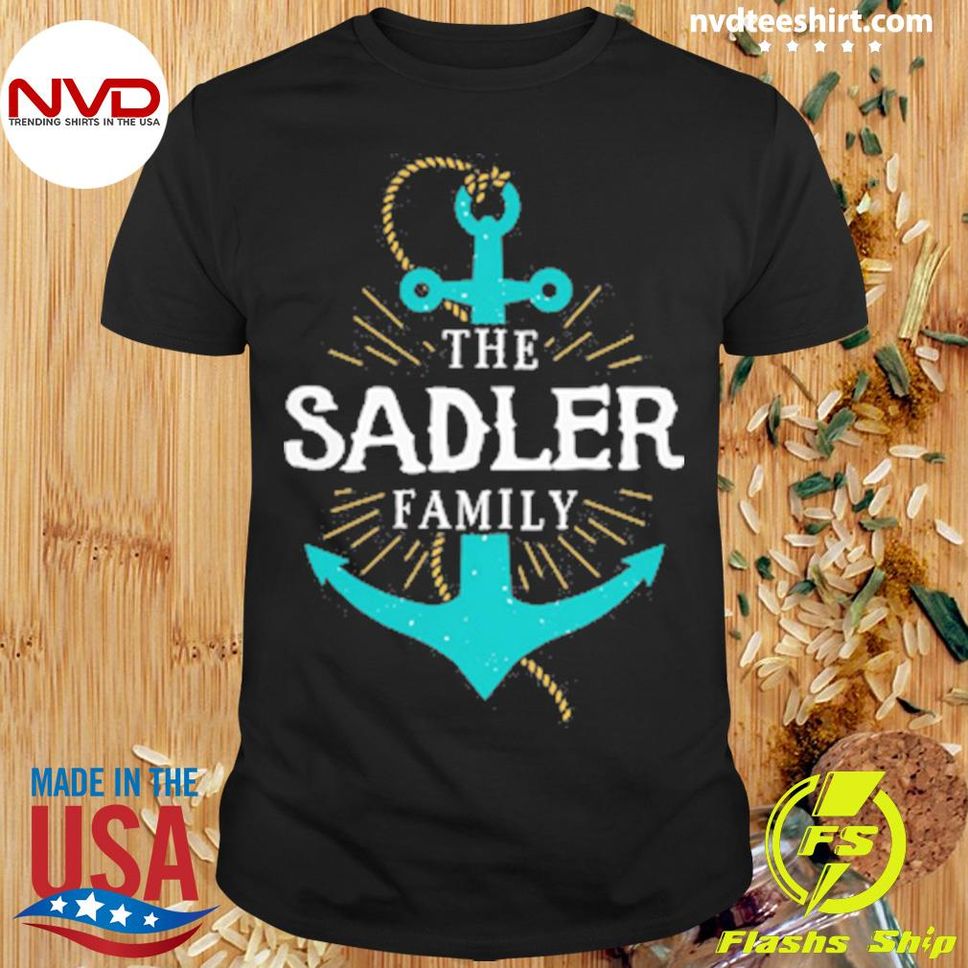 The Sadler Family Anchor Last Name Surname Reunion Shirt