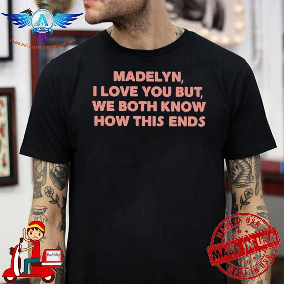 The Wonder Years Madelyn I Love You But We Both Know How This Ends T Shirt