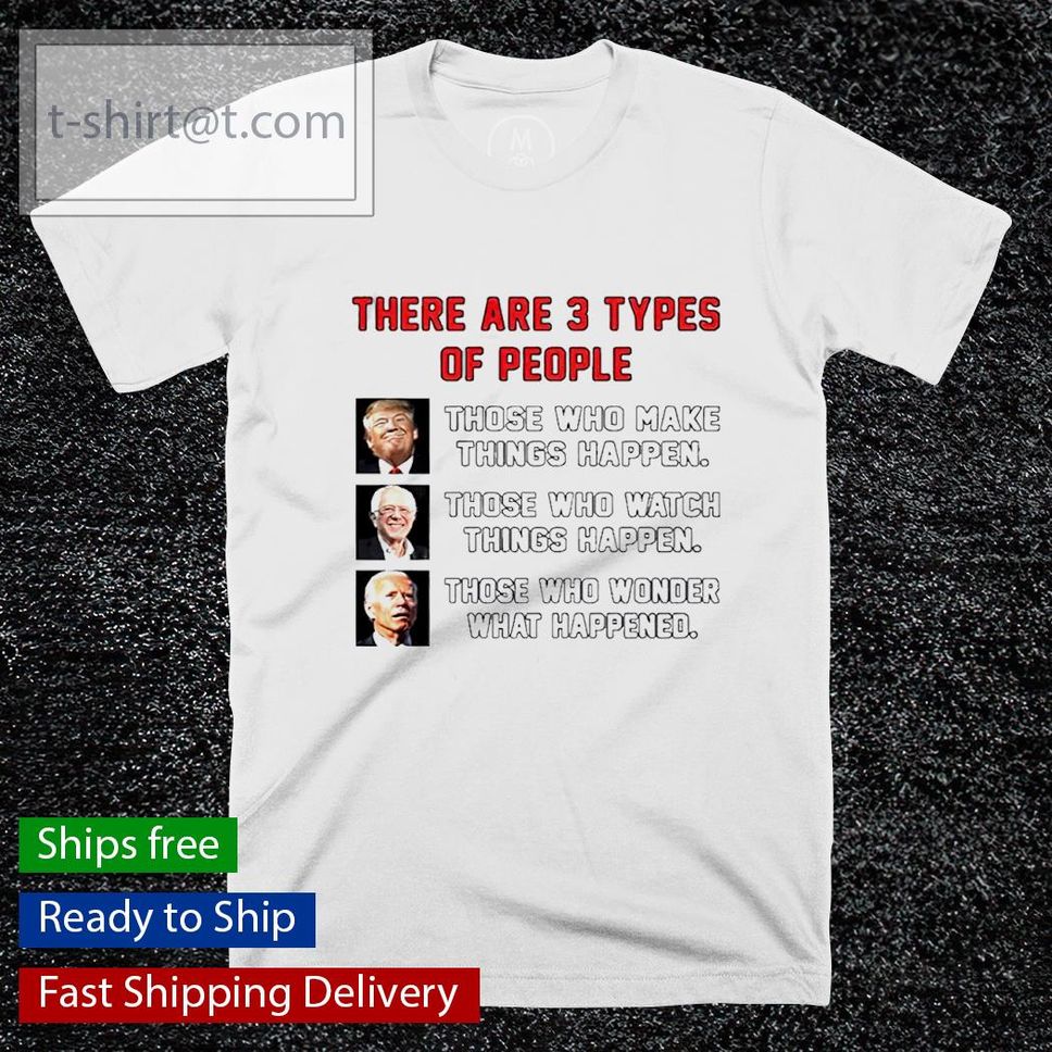 There are 3 types of people Trump Sanders Biden shirt