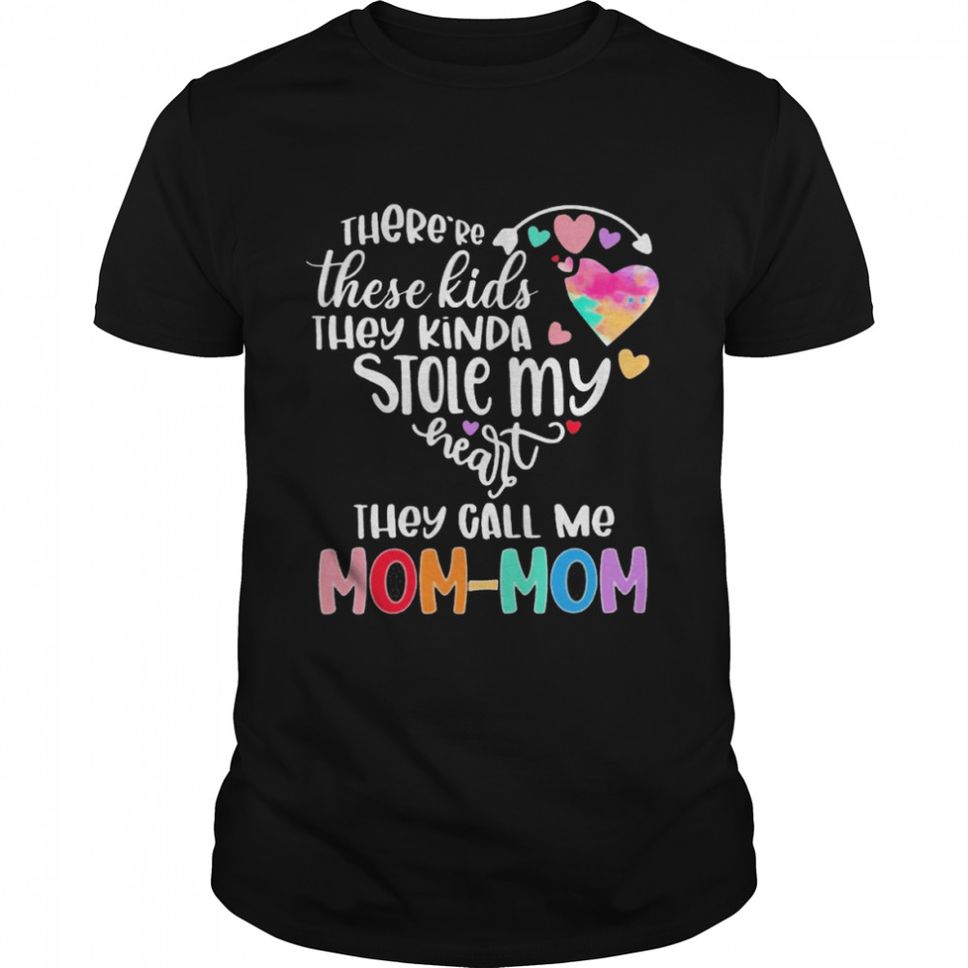 There’re These Kids They Kinda Stole My Heart They Call Me Mom Mom Shirt