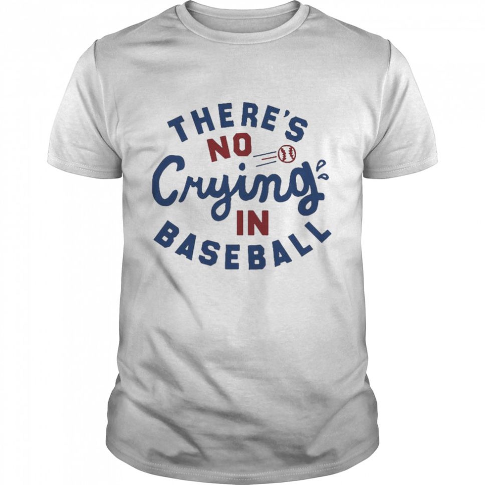 There’s No Crying In Baseball T Shirt