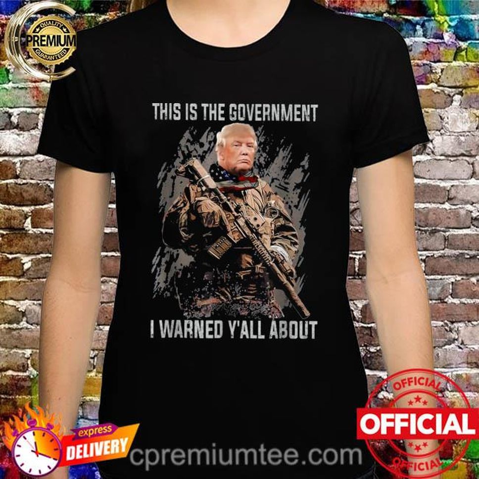 This Is The Government Our Founders Warned Us About Trump Shirt