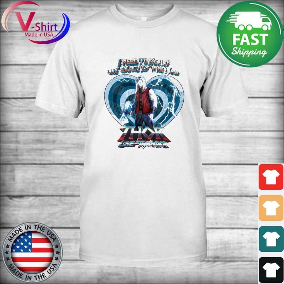 Thor Love And Thunder Heart Lightning Need To Figure Out Exact Is Who I Am Shirt