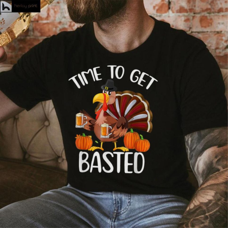Time To Get Basted Funny Beer Thanksgiving Turkey T Shirt Hoodie, Sweater Shirt