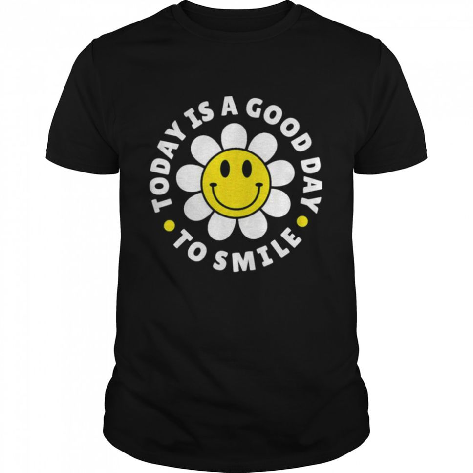 Today Is A Good Day To Smile Yellow Smiley Face shirt