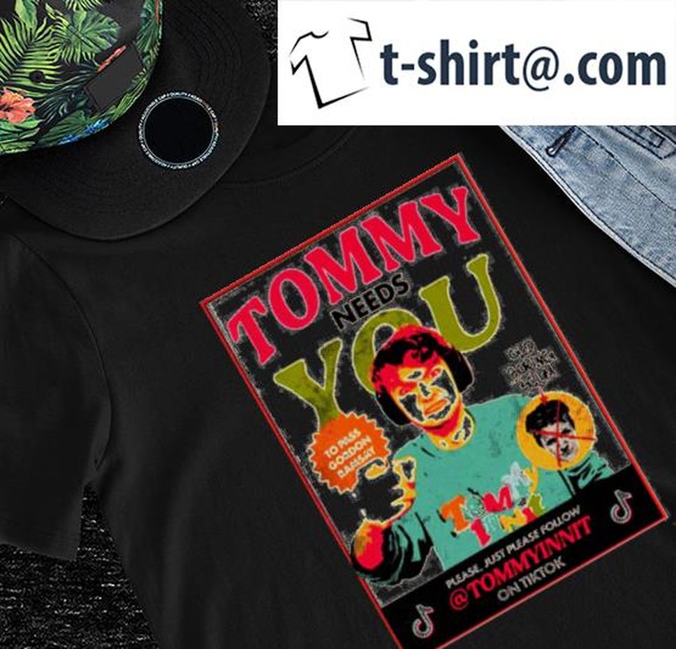 Tommy needs you to pass Gordon Ramsay poster shirt