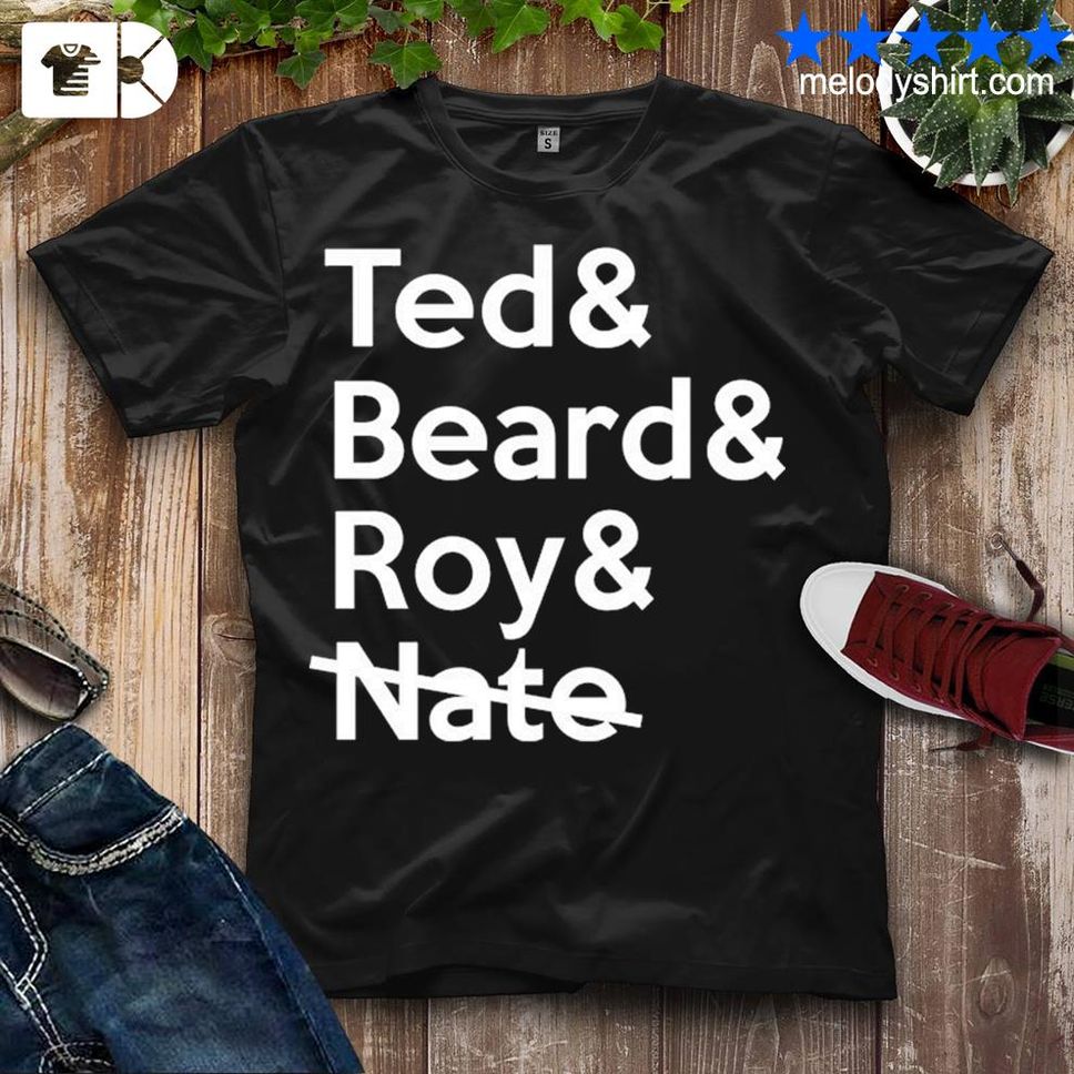 Top Ted Lasso Ted Beard Roy Nate Shirt Shirt