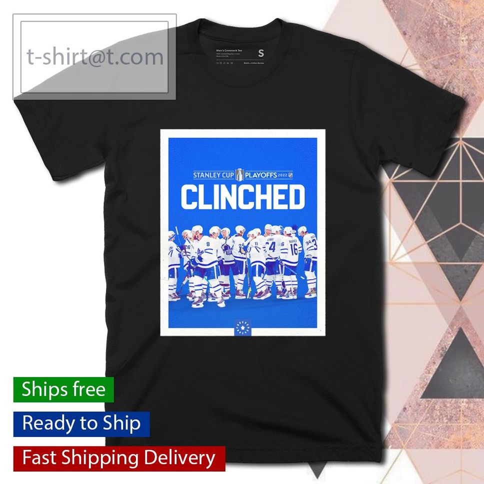 Toronto Maple Leafs Stanley Cup Playoffs 2022 Clinched shirt