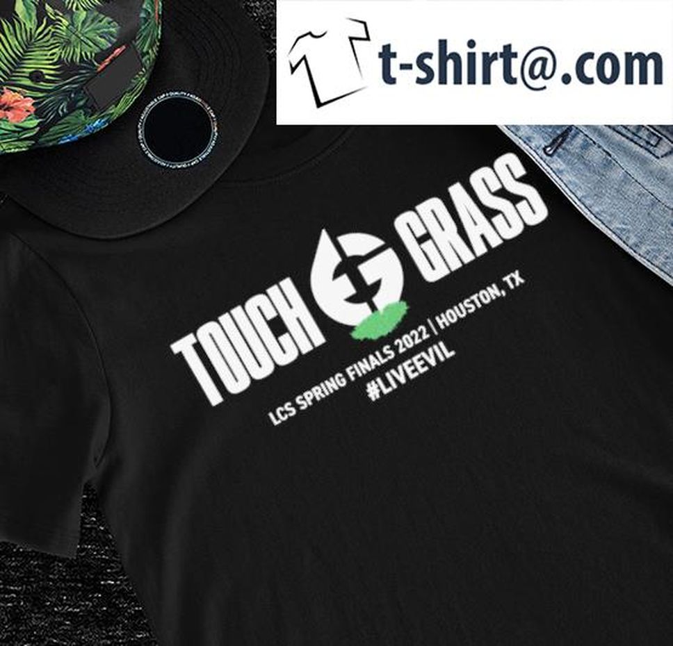 Touch Grass LCS Spring Finals 2022 Houston TX Liveevil Logo Shirt