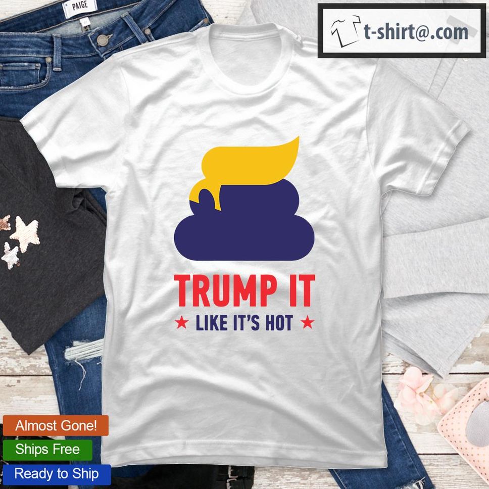 Trump It Like Its Hot Funny TShirt