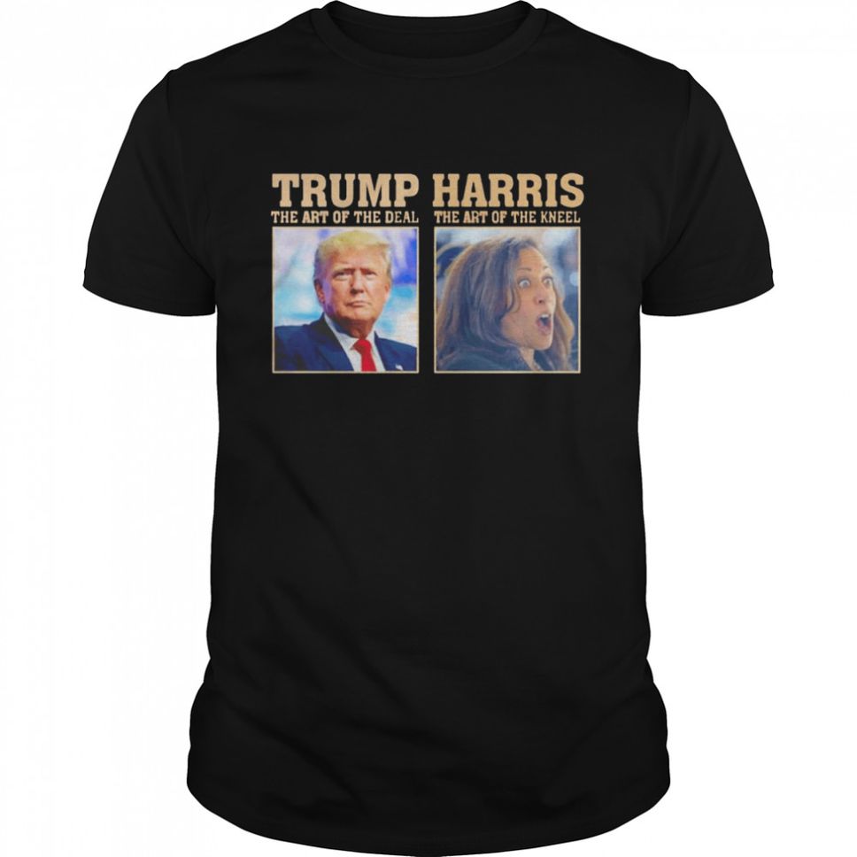 Trump The Art Of The Deal Harris The Art Of The Kneel Shirt