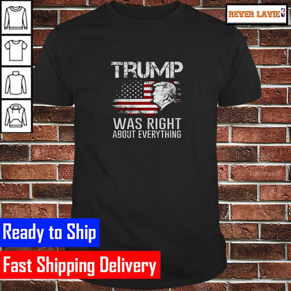 Trump Was Right About Everything President Donald Trump 2024 Classic TShirt