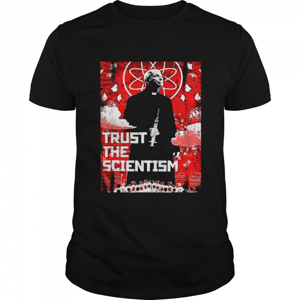 Trust The Scientism Biden T Shirt