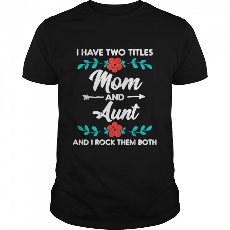 Two titles mom aunt cute flower mothers day mama aunty shirt