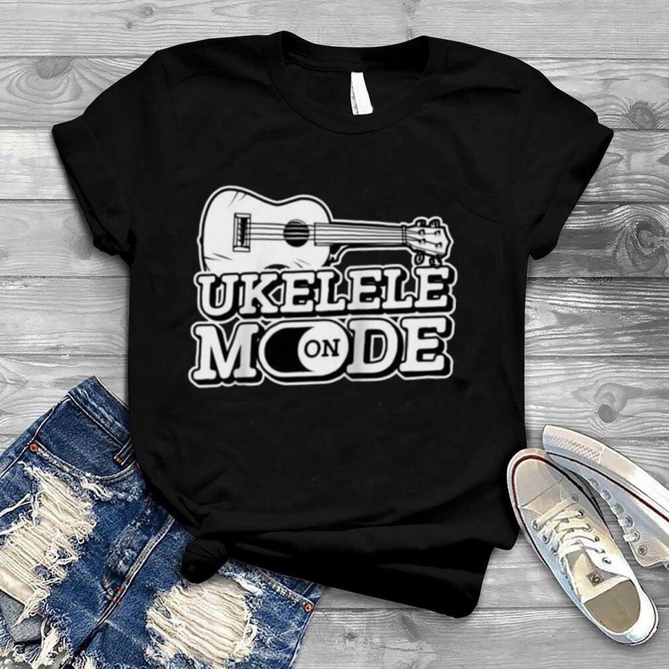 Ukulele Mode On Guitar Hawaii Music Uke Music Ukulele Shirt