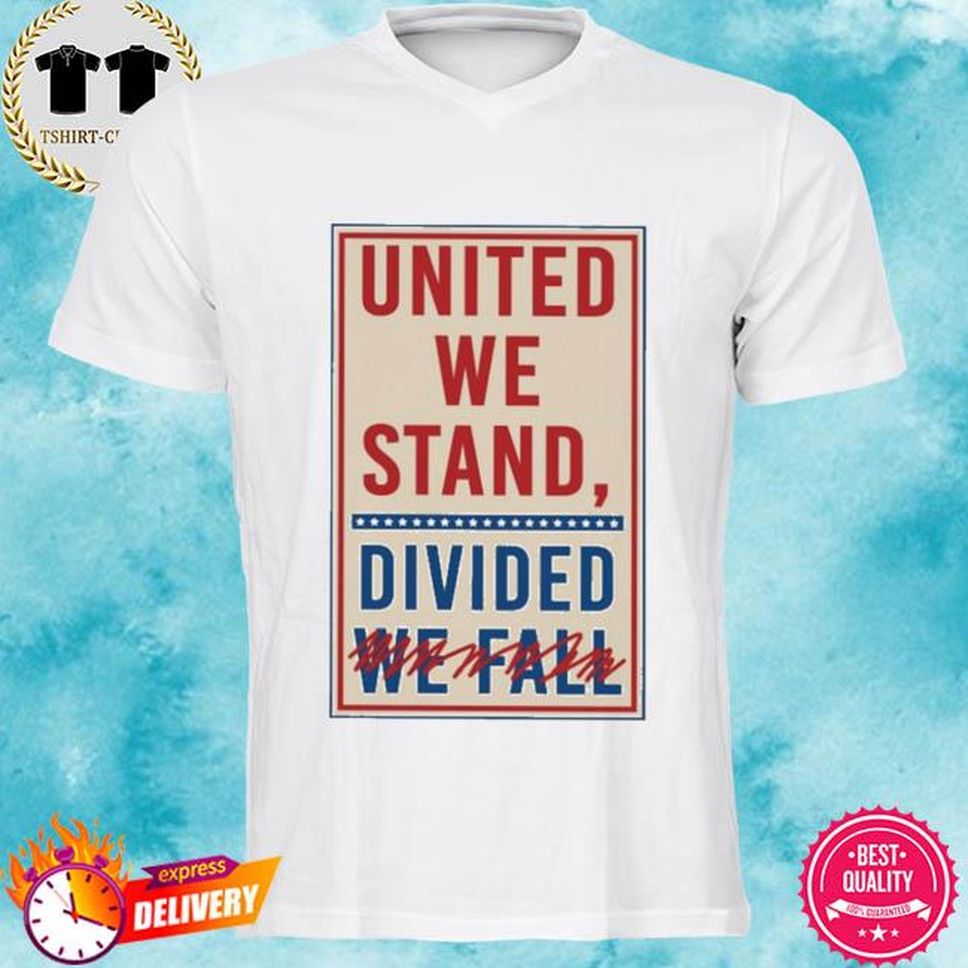 United we stand divided we fall shirt