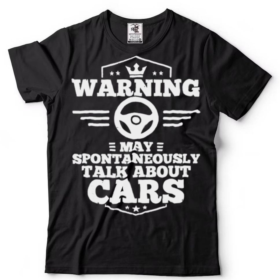 Warning May Spontaneously Talk About Cars Shirt Hoodie, Sweter Shirt
