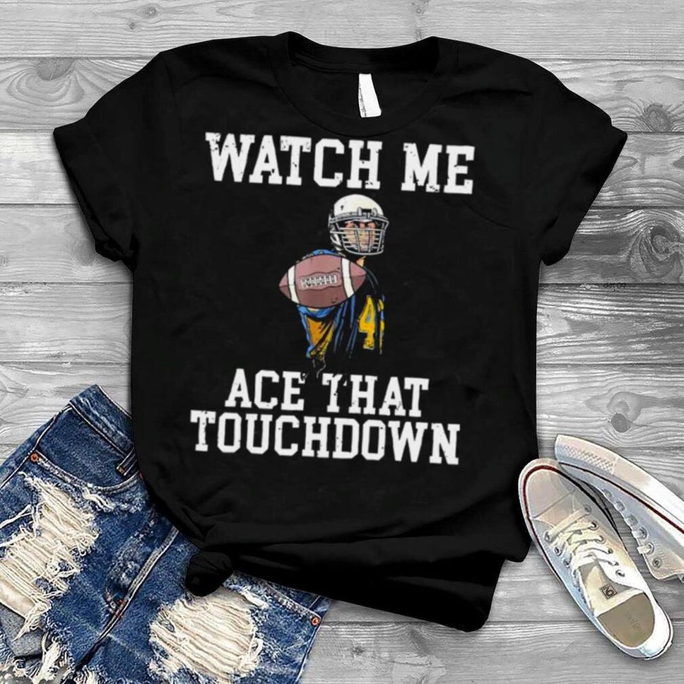 Watch Me Ace That Touchdown Footballer T Shirt