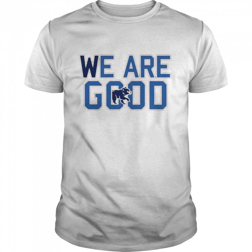 We are good Chicago Tshirt