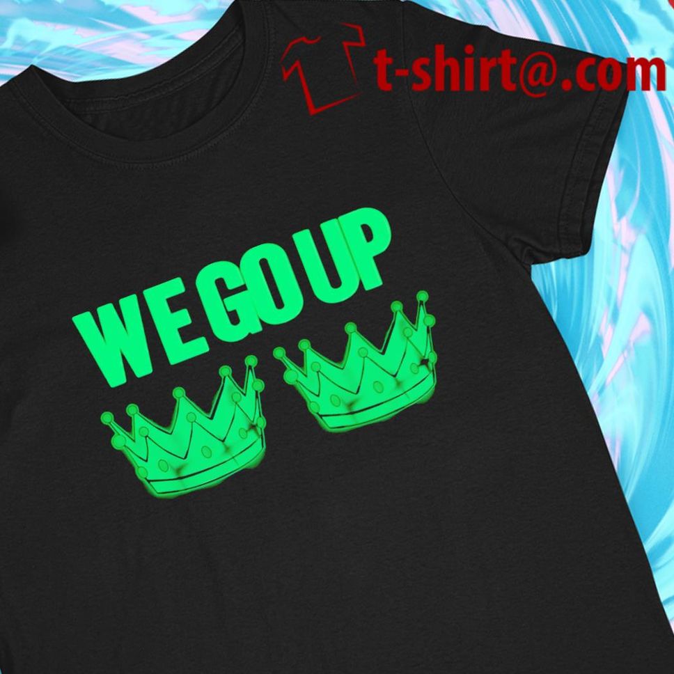 We Go Up 2 Crowns logo Tshirt