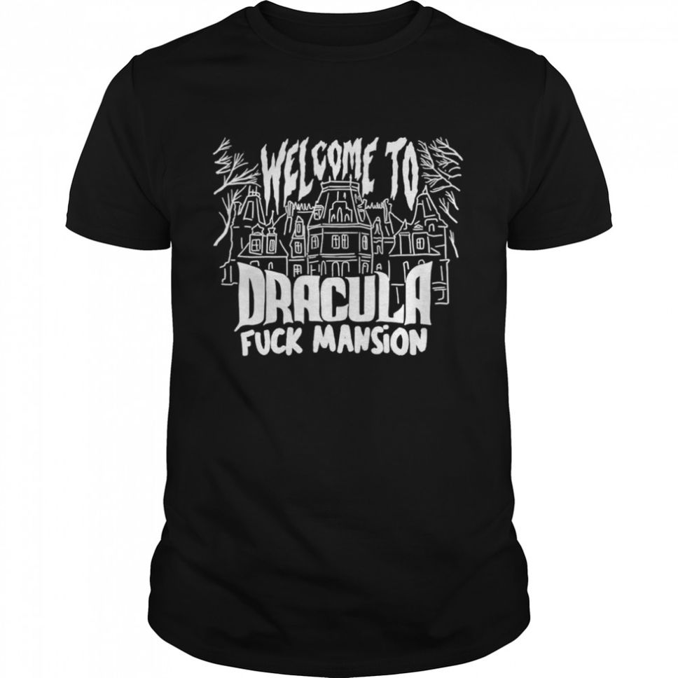 Welcome to Dracula fuck mansion shirt