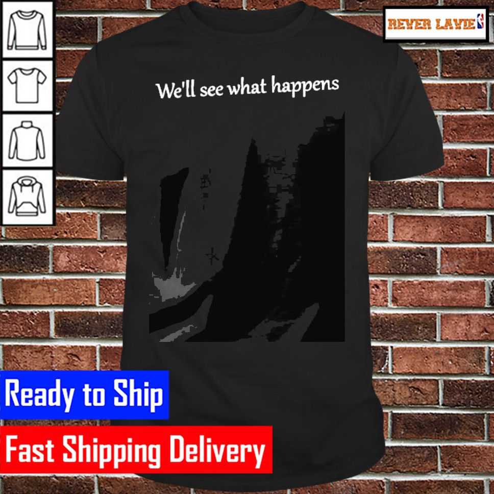 Well see what happens president Trump funny quote Classic TShirt
