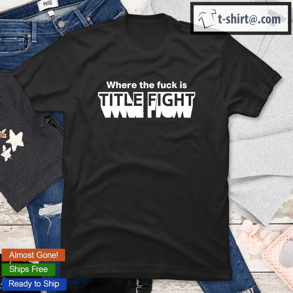 Where The Fuck Is Title Fight TShirt