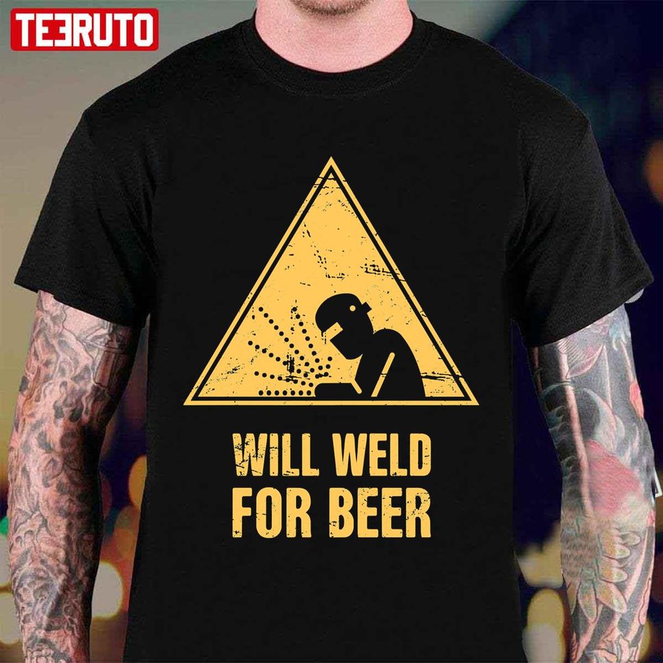 Will Weld For Beer Funny Unisex T Shirt