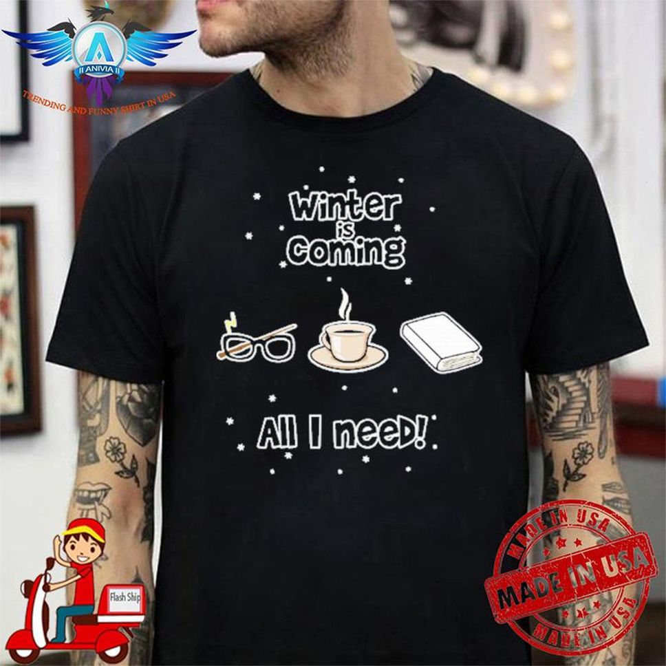 Winter Is Coming All I Need Is Books Coffee And Harry Potter Shirt
