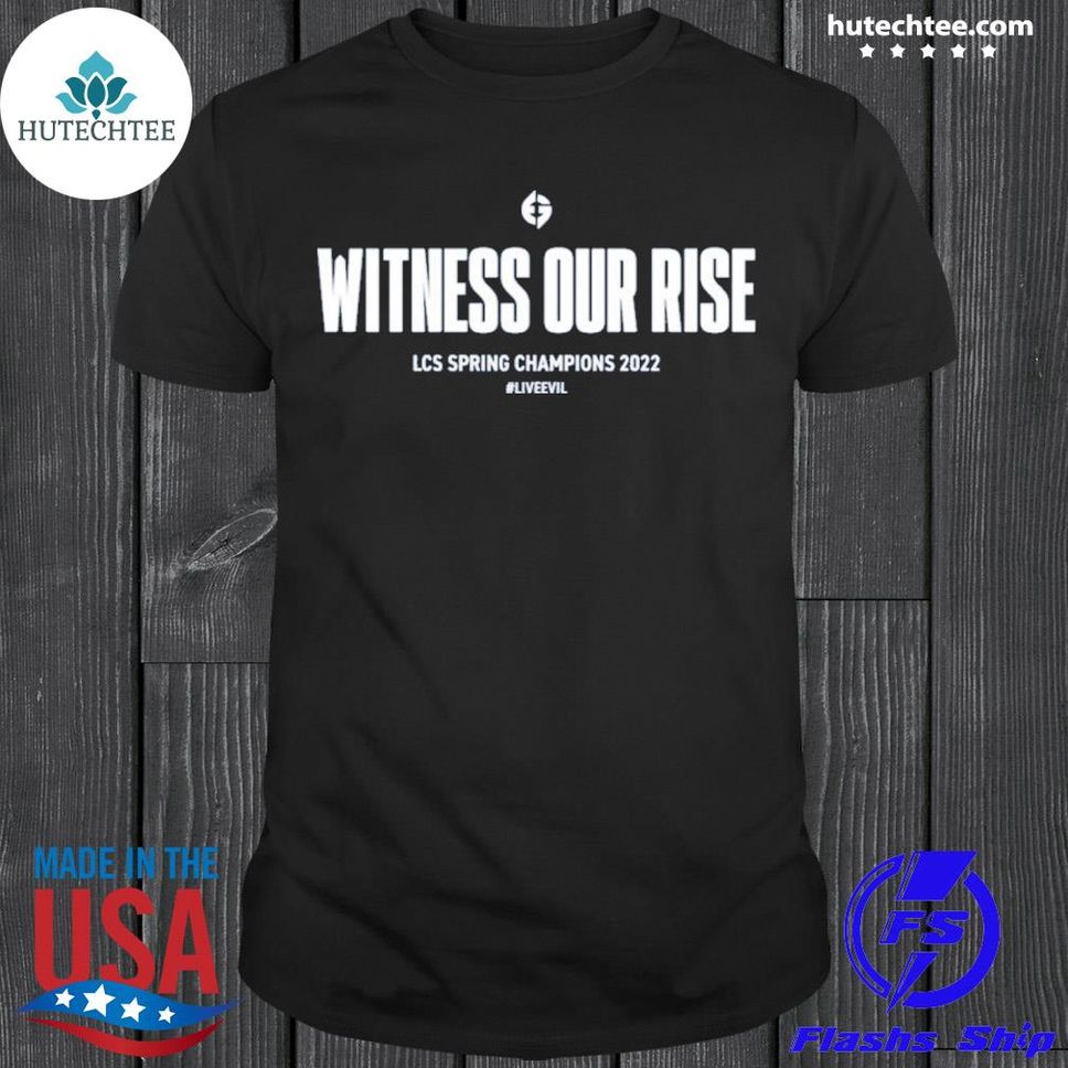 Witness Our Rise Lcs Spring Champions 2022 Liveevil Shirt Shirt