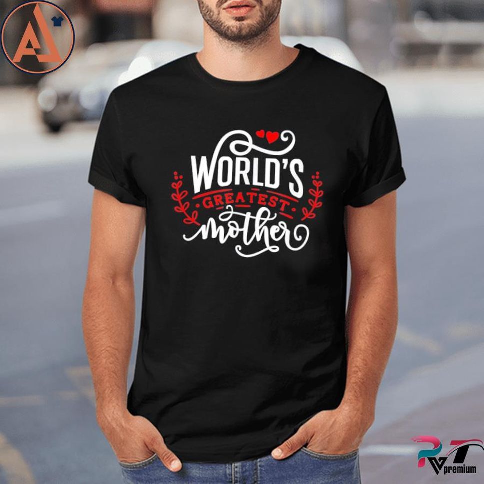 World's greatest mother happy mother's day for the best mom shirt