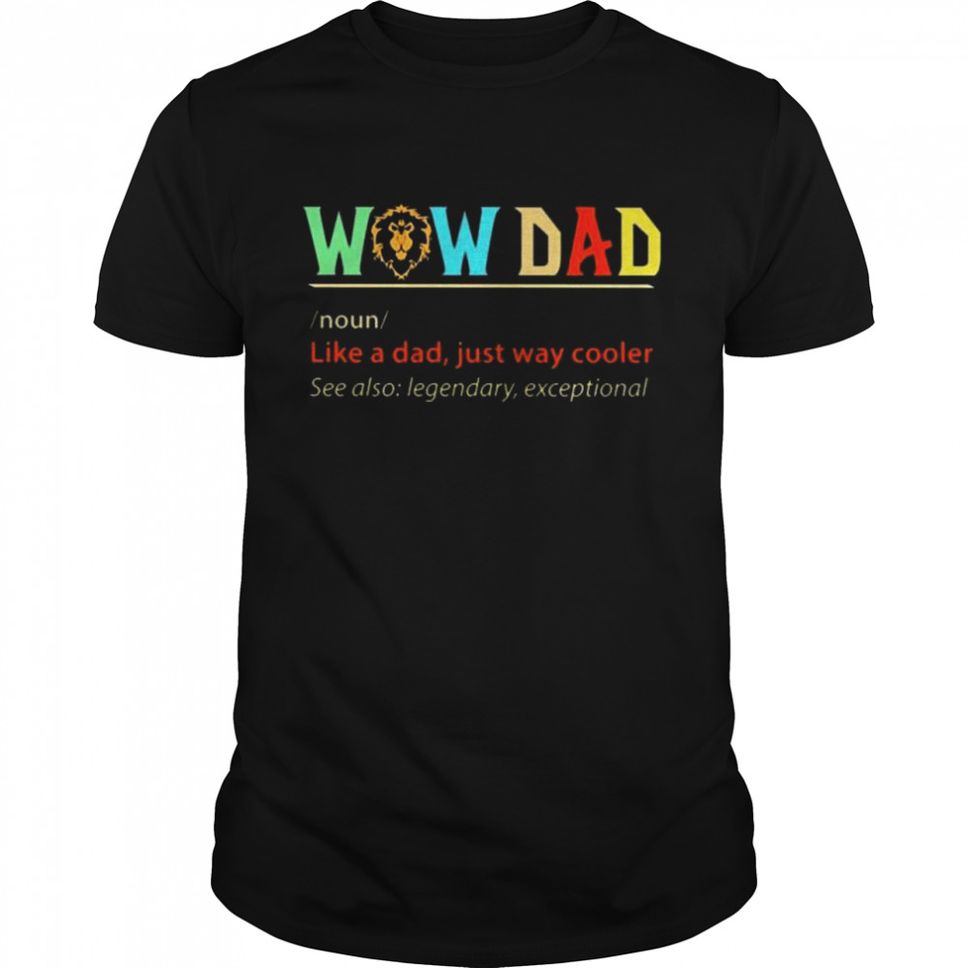 Wow Dad Definition Alliance Like A Dad Just Way Cooler T Shirt
