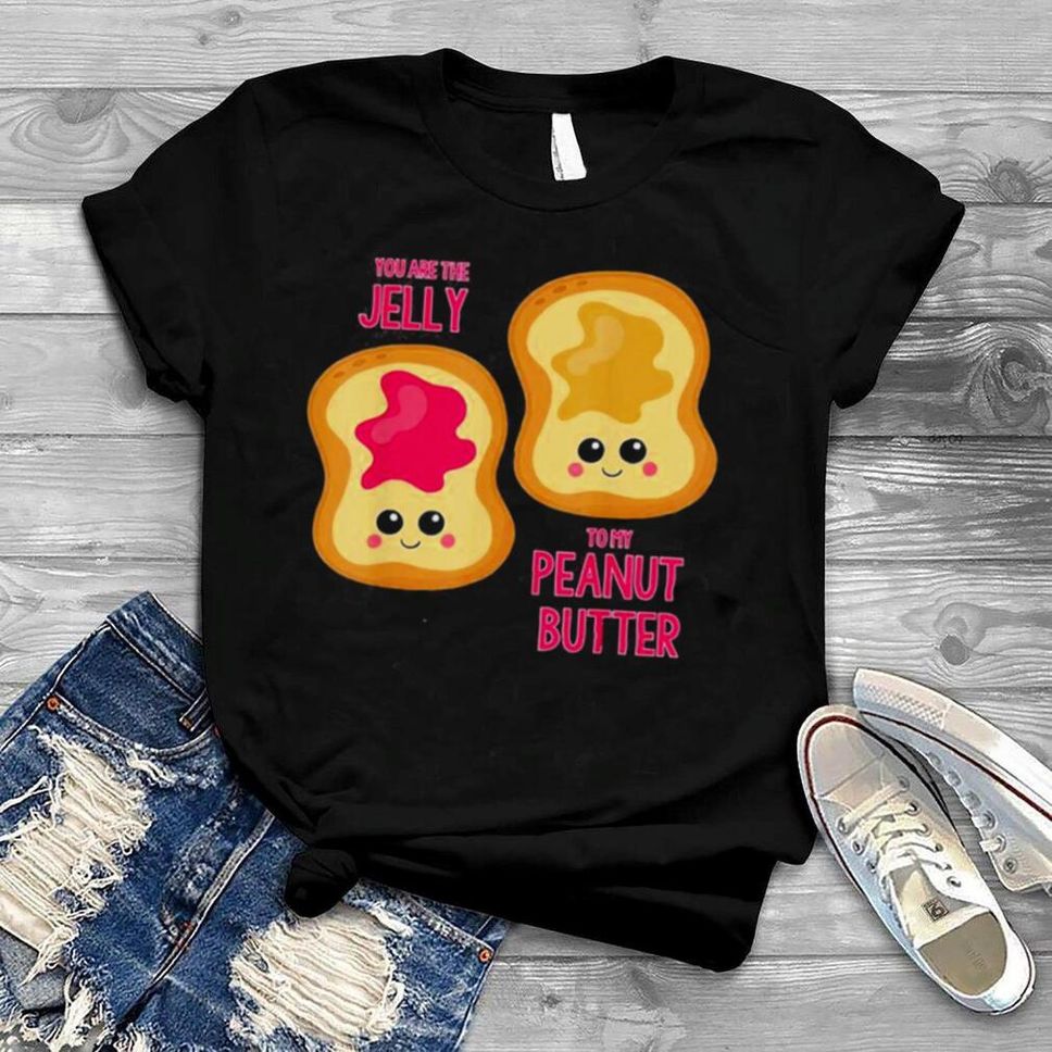 You Are The Jelly To My Peanut Butter Best Friend Shirt