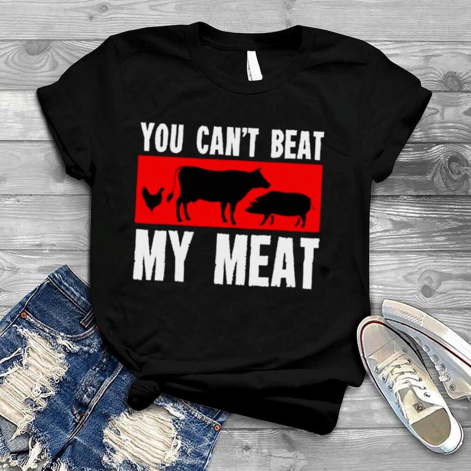 You Cant Beat My Meat Funny Bbq Smoker Barbecue Shirt