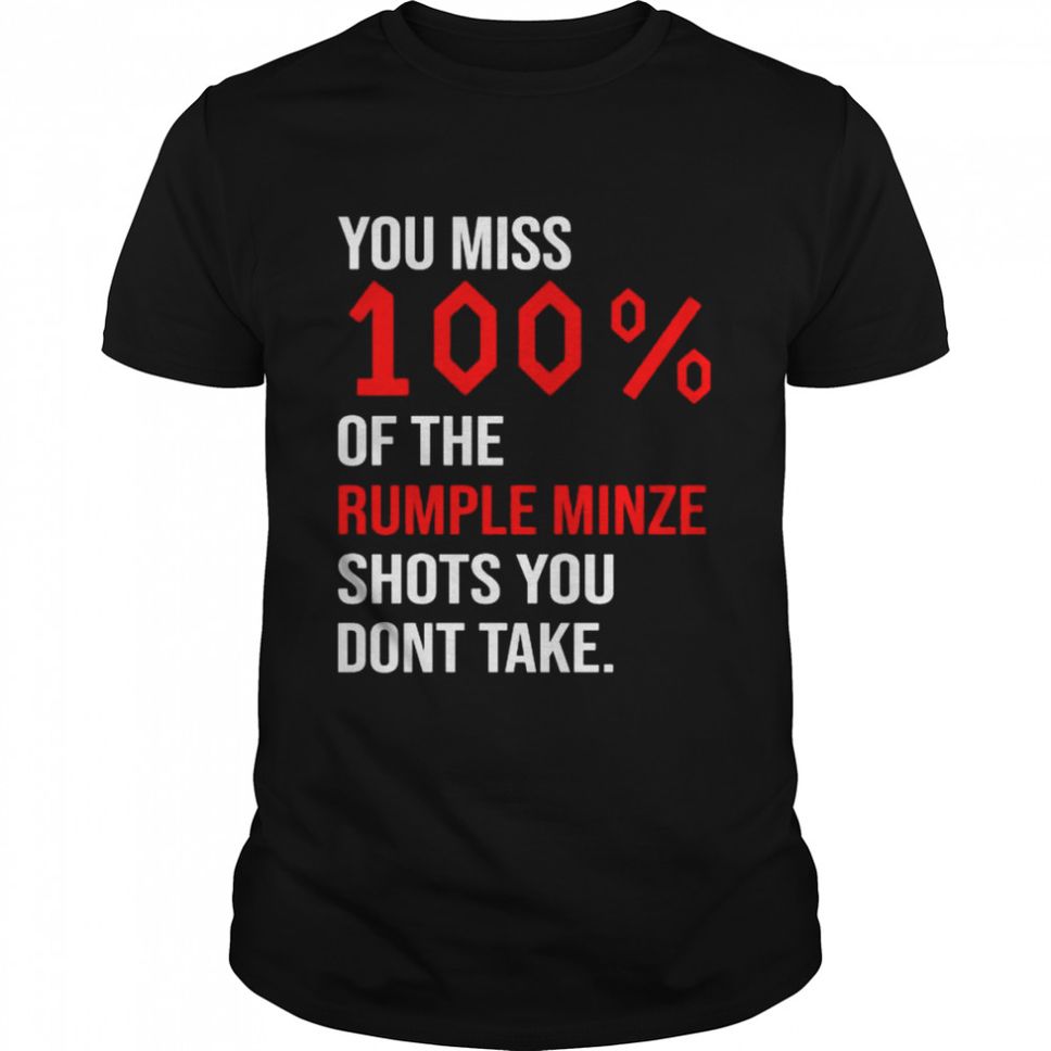 You miss 100 of the rumple minze shots you dont take