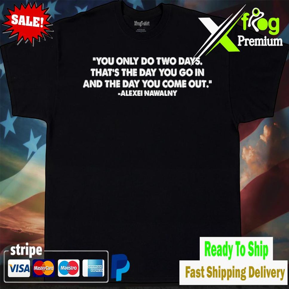 You Only Do Two Days Thats The Day You Go In Fuck Putin T Shirt Tshirtblack