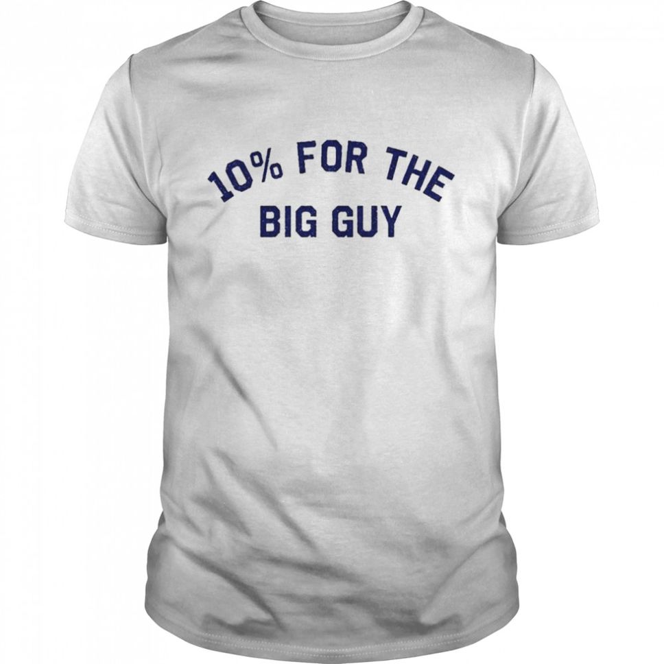 10% For The Big Guy Shirt
