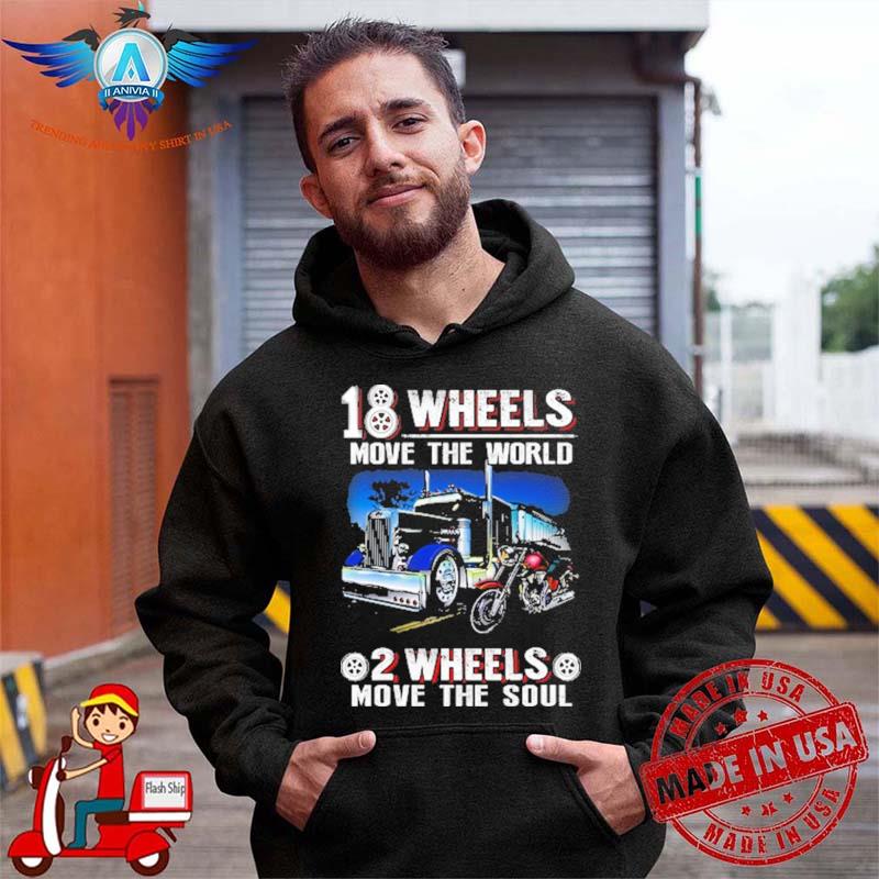 18 Wheels move the world 2 Wheels move the soul Trucker and Biker shirt